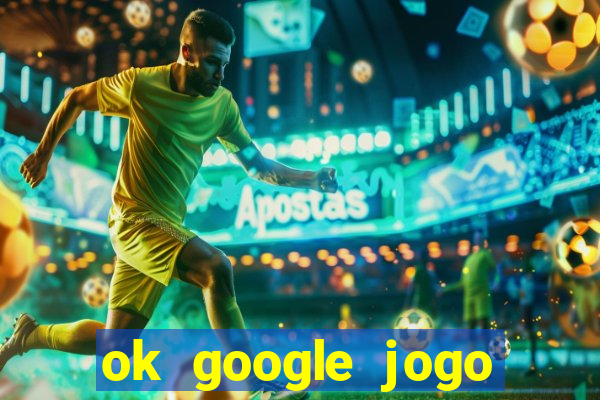 ok google jogo para ganhar dinheiro